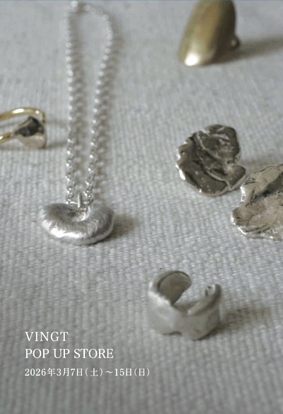 VINGT POP UP STORE 2026年3月7日（土）〜 15日（日） NEW! 